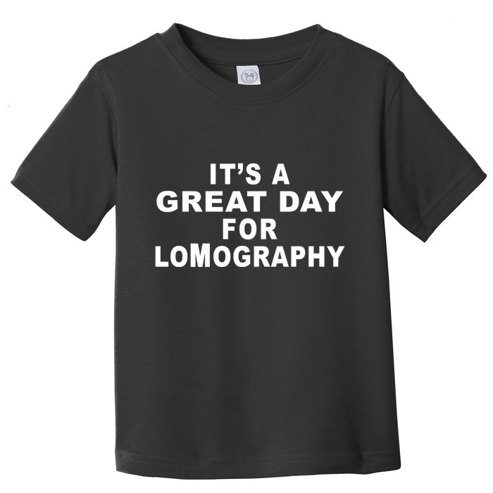 It's A Great Day For Lomography Toddler T-Shirt