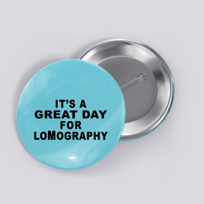 It's A Great Day For Lomography Button