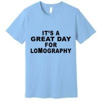 It's A Great Day For Lomography Premium T-Shirt