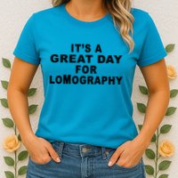 It's A Great Day For Lomography Womens T-Shirt