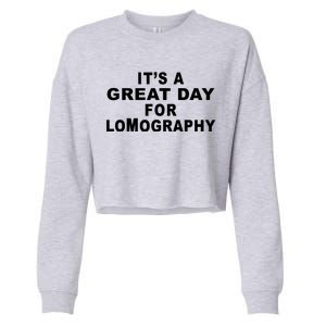 It's A Great Day For Lomography Cropped Pullover Crew