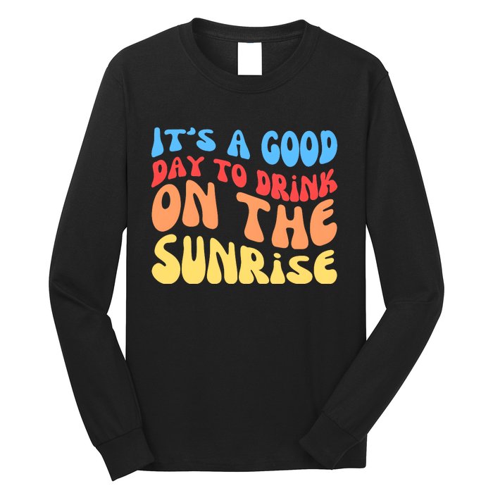 ItS A Good Day To Drink On The Sunrise Long Sleeve Shirt