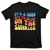 ItS A Good Day To Drink On The Sunrise T-Shirt