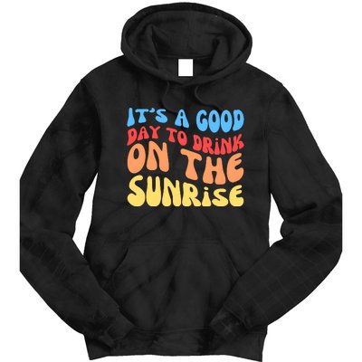 ItS A Good Day To Drink On The Sunrise Tie Dye Hoodie