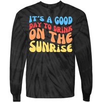 ItS A Good Day To Drink On The Sunrise Tie-Dye Long Sleeve Shirt