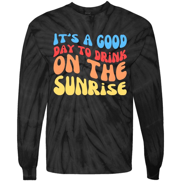 ItS A Good Day To Drink On The Sunrise Tie-Dye Long Sleeve Shirt