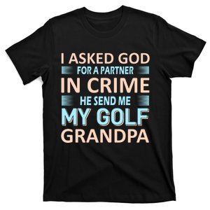 I Asked God For A Partner In Crime He Send Me My Golf Grandpa T-Shirt