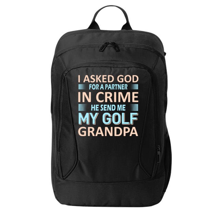 I Asked God For A Partner In Crime He Send Me My Golf Grandpa City Backpack