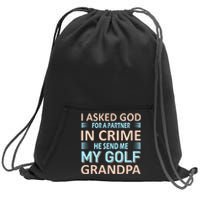 I Asked God For A Partner In Crime He Send Me My Golf Grandpa Sweatshirt Cinch Pack Bag