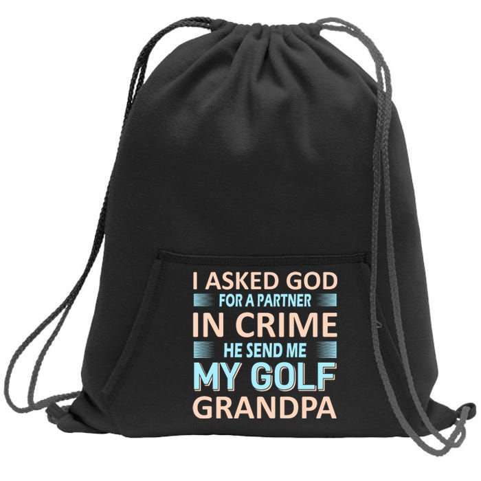 I Asked God For A Partner In Crime He Send Me My Golf Grandpa Sweatshirt Cinch Pack Bag