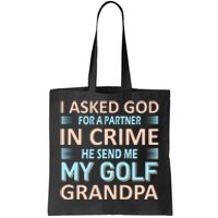 I Asked God For A Partner In Crime He Send Me My Golf Grandpa Tote Bag