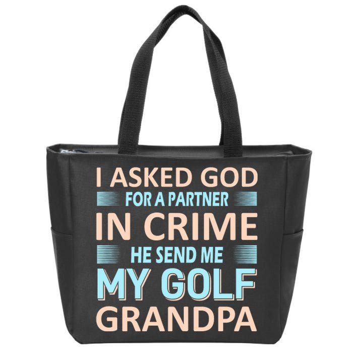 I Asked God For A Partner In Crime He Send Me My Golf Grandpa Zip Tote Bag