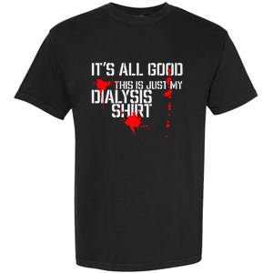 Its All Good A Funny Dialysis And Kidney Dialysis Patient Garment-Dyed Heavyweight T-Shirt