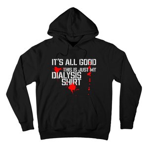 Its All Good A Funny Dialysis And Kidney Dialysis Patient Hoodie