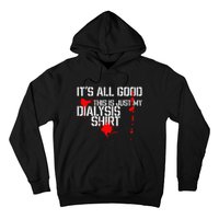 Its All Good A Funny Dialysis And Kidney Dialysis Patient Hoodie