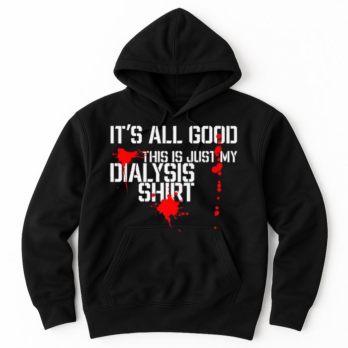 Its All Good A Funny Dialysis And Kidney Dialysis Patient Hoodie