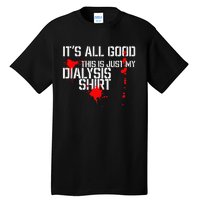 Its All Good A Funny Dialysis And Kidney Dialysis Patient Tall T-Shirt