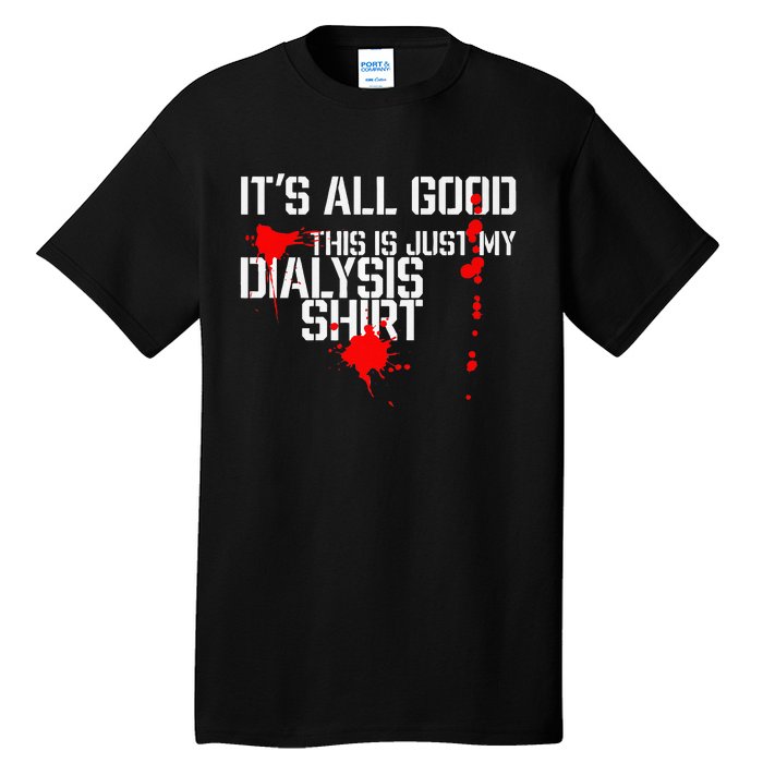 Its All Good A Funny Dialysis And Kidney Dialysis Patient Tall T-Shirt