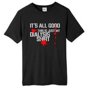 Its All Good A Funny Dialysis And Kidney Dialysis Patient Tall Fusion ChromaSoft Performance T-Shirt