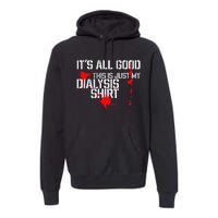 Its All Good A Funny Dialysis And Kidney Dialysis Patient Premium Hoodie