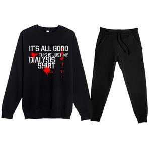 Its All Good A Funny Dialysis And Kidney Dialysis Patient Premium Crewneck Sweatsuit Set