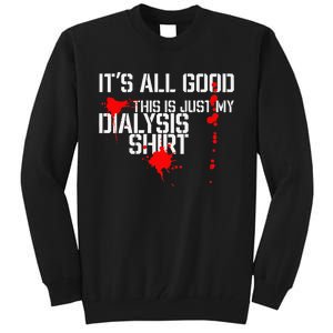 Its All Good A Funny Dialysis And Kidney Dialysis Patient Tall Sweatshirt