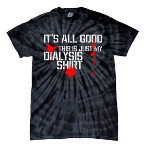 Its All Good A Funny Dialysis And Kidney Dialysis Patient Tie-Dye T-Shirt