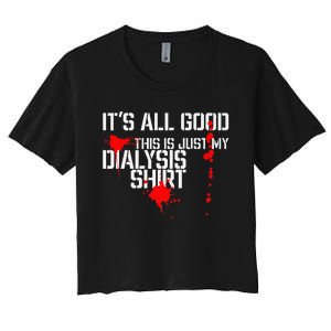 Its All Good A Funny Dialysis And Kidney Dialysis Patient Women's Crop Top Tee