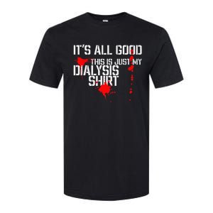 Its All Good A Funny Dialysis And Kidney Dialysis Patient Softstyle CVC T-Shirt