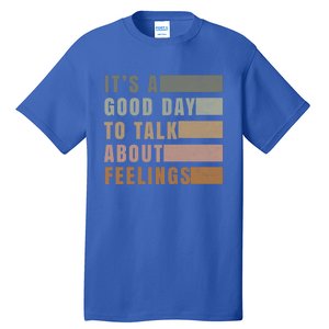 ItS A Good Day To Talk About Feelings Tal Stability Gift Tall T-Shirt