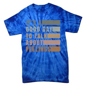 ItS A Good Day To Talk About Feelings Tal Stability Gift Tie-Dye T-Shirt