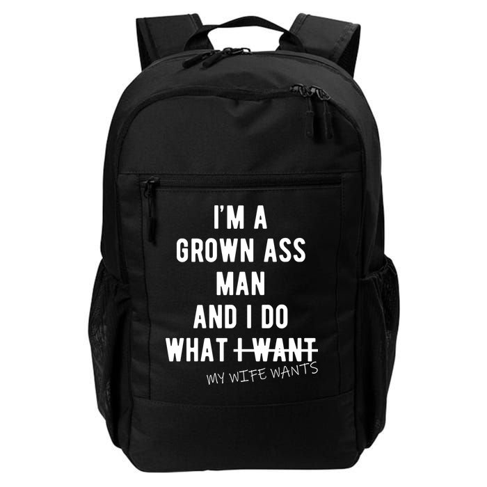 Im A Grown Ass Man What I Do What My Wife Wants Funny Backpack