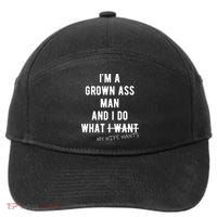 Im A Grown Ass Man What I Do What My Wife Wants Funny 7-Panel Snapback Hat