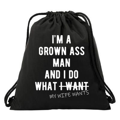 Im A Grown Ass Man What I Do What My Wife Wants Funny Drawstring Bag