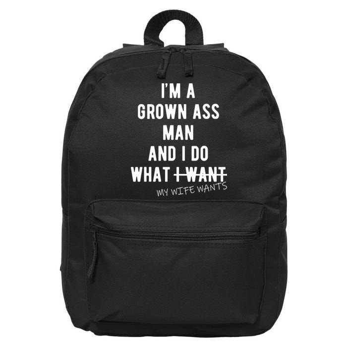 Im A Grown Ass Man What I Do What My Wife Wants Funny 16 in Basic Backpack