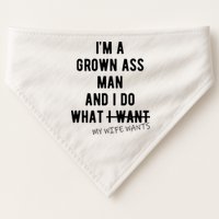 Im A Grown Ass Man What I Do What My Wife Wants Funny USA-Made Doggie Bandana