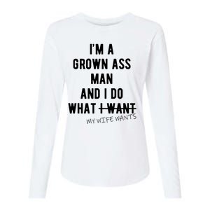 Im A Grown Ass Man What I Do What My Wife Wants Funny Womens Cotton Relaxed Long Sleeve T-Shirt