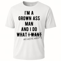 Im A Grown Ass Man What I Do What My Wife Wants Funny Cooling Performance Crew T-Shirt