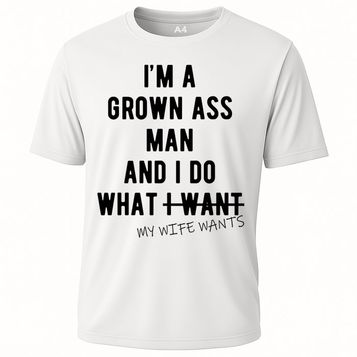 Im A Grown Ass Man What I Do What My Wife Wants Funny Cooling Performance Crew T-Shirt