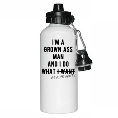 Im A Grown Ass Man What I Do What My Wife Wants Funny Aluminum Water Bottle 