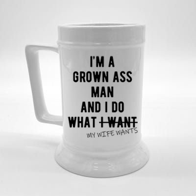 Im A Grown Ass Man What I Do What My Wife Wants Funny Beer Stein