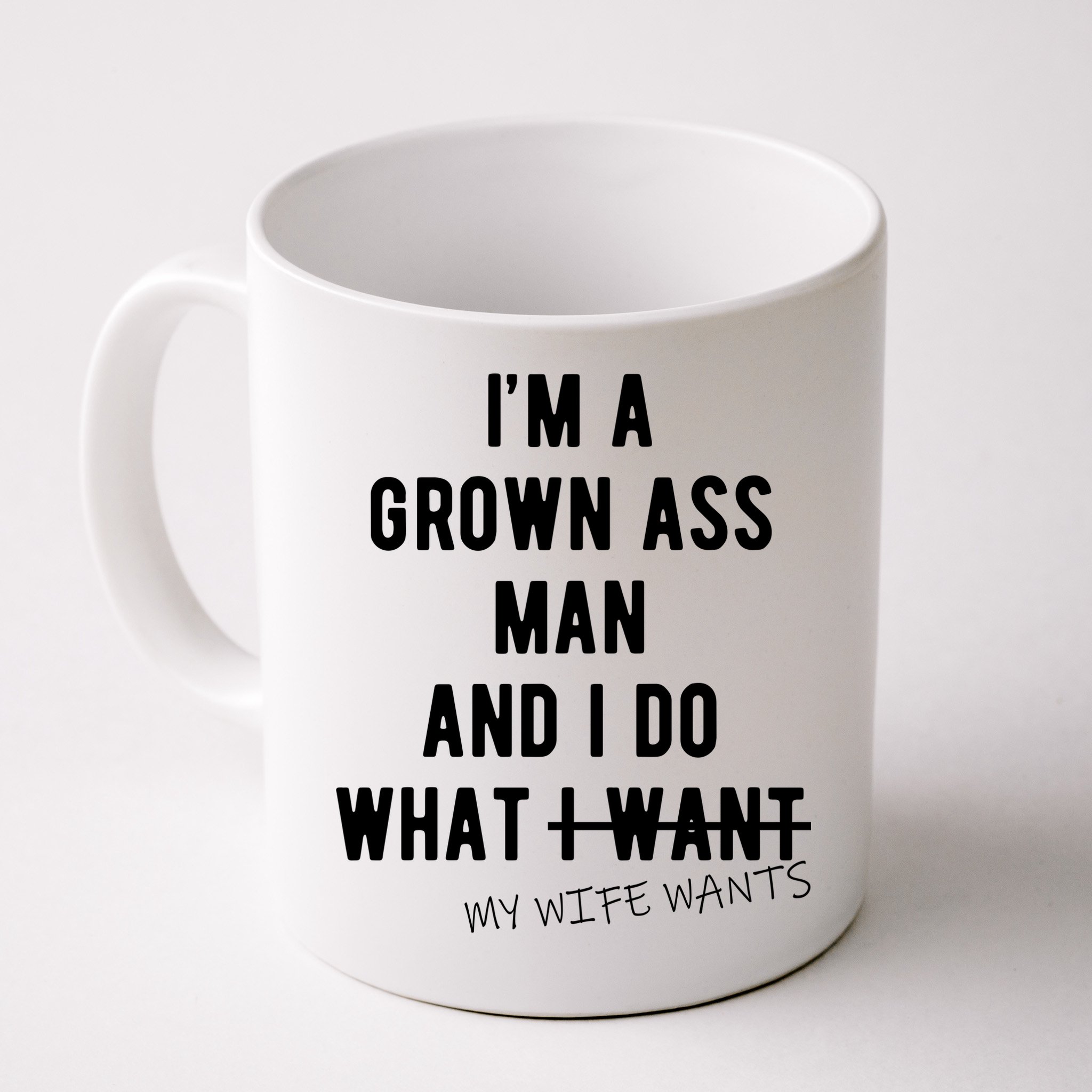 Im A Grown Ass Man What I Do What My Wife Wants Funny Mug