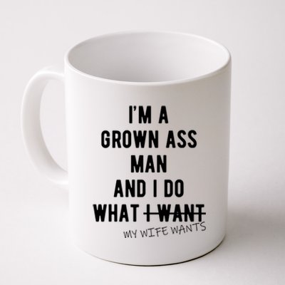 Im A Grown Ass Man What I Do What My Wife Wants Funny Coffee Mug