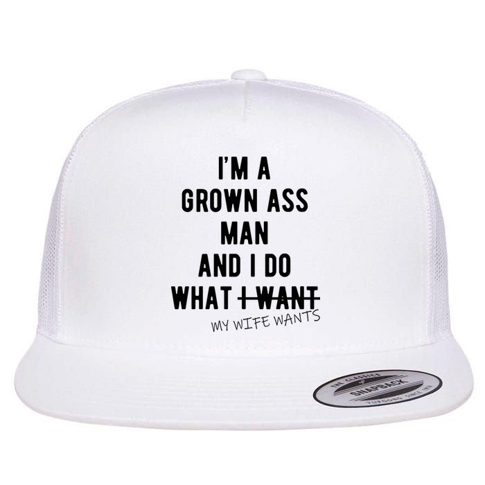Im A Grown Ass Man What I Do What My Wife Wants Funny Flatbill Hat