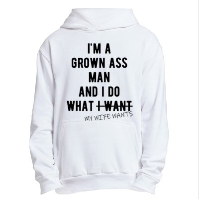 Im A Grown Ass Man What I Do What My Wife Wants Funny Urban Pullover Hoodie