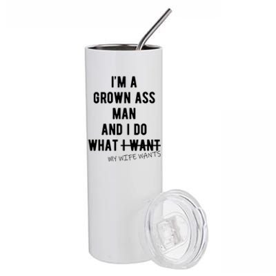 Im A Grown Ass Man What I Do What My Wife Wants Funny Stainless Steel Tumbler