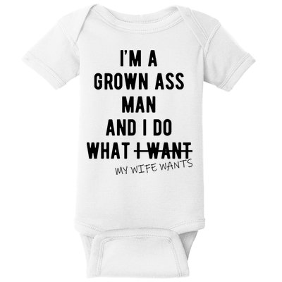Im A Grown Ass Man What I Do What My Wife Wants Funny Baby Bodysuit