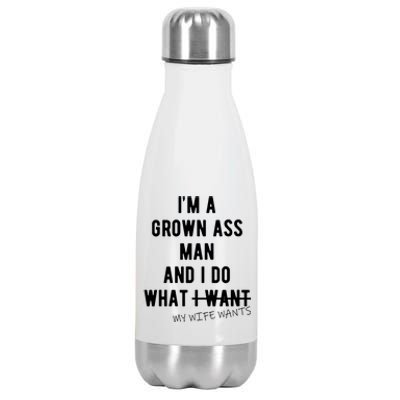 Im A Grown Ass Man What I Do What My Wife Wants Funny Stainless Steel Insulated Water Bottle