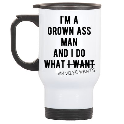 Im A Grown Ass Man What I Do What My Wife Wants Funny Stainless Steel Travel Mug