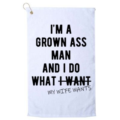 Im A Grown Ass Man What I Do What My Wife Wants Funny Golf Towel